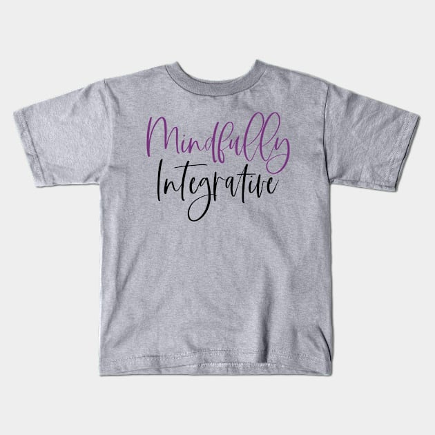 Mindfully Integrative Kids T-Shirt by mindfully Integrative 